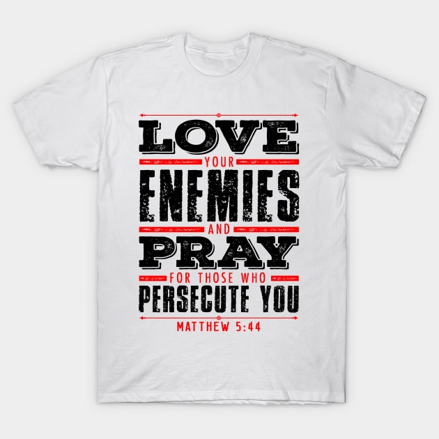 Matthew 5:44 Love Your Enemies T-Shirt by Plushism